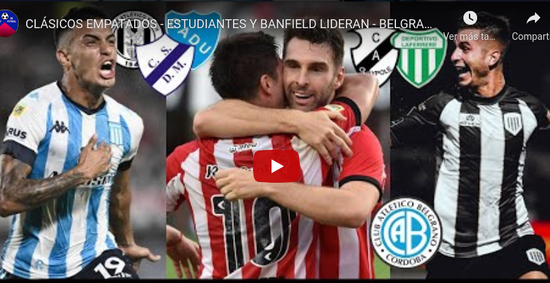 Clásicos Empatados – Estudiantes y Banfield Lideran – Belgrano mira de arriba – Repaso